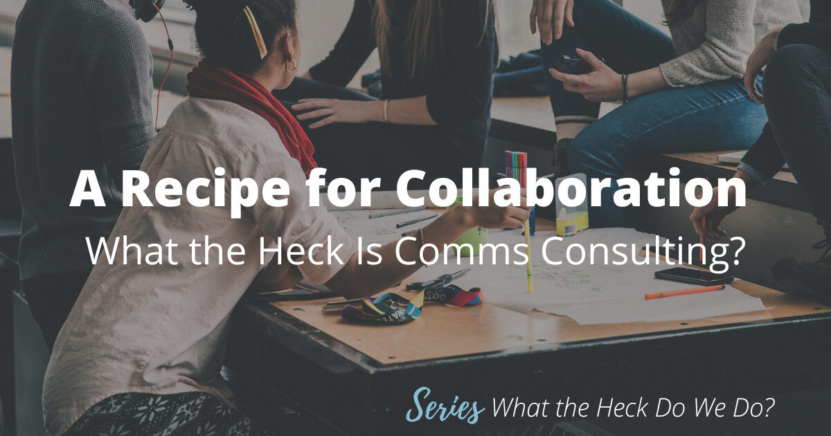 A Recipe for Collaboration: What the Heck Is Comms Consulting?
