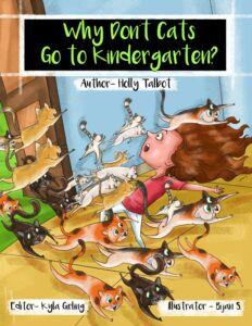 the cover for the book "Why Don't Cats Go to Kindergarten?" by Holly Talbot, edited by Kyla Girling and illustrated by Bijan S