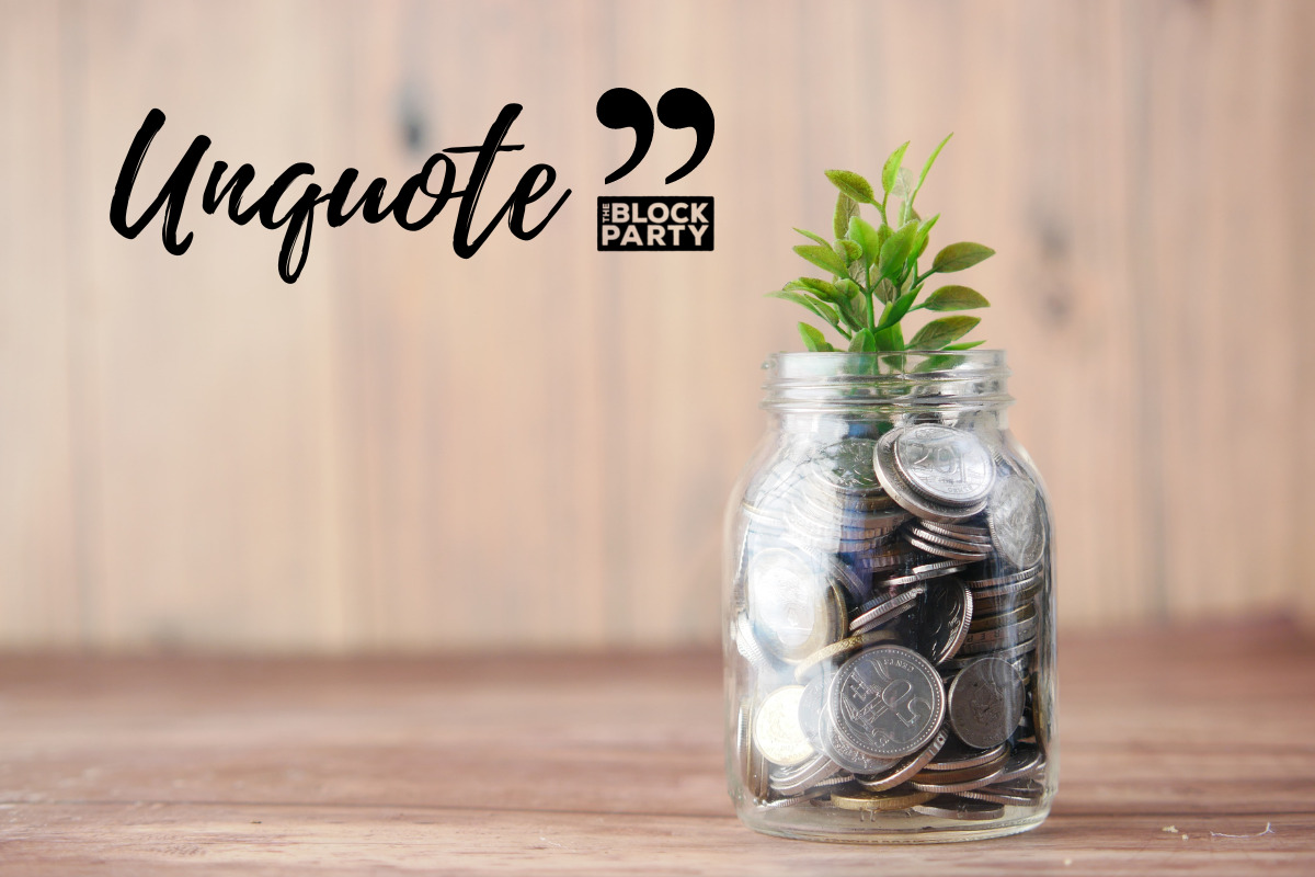 a photo of a jar of coins topped with a green sprout is overlayed with the word "Unquote" and a logo for "The Block Party"
