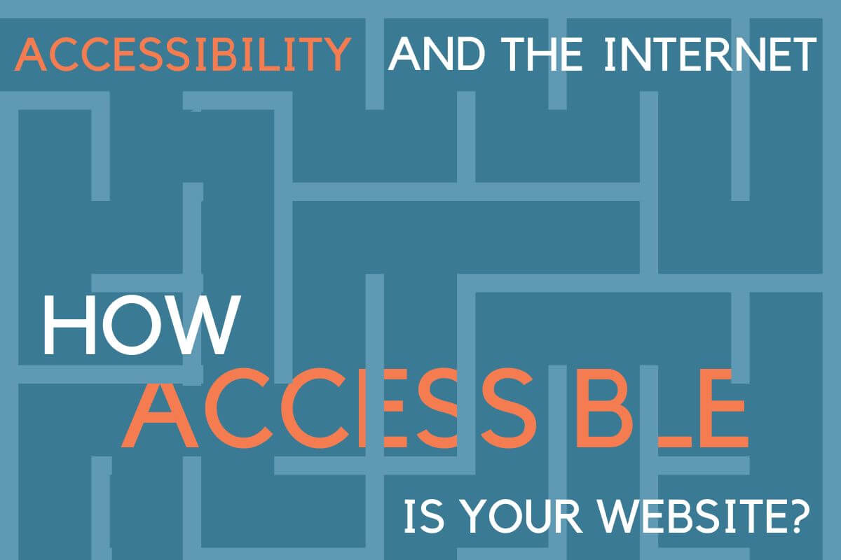 Accessibility and the Internet: How Accessible Is Your Website?